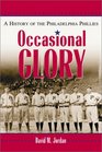 Occasional Glory The History of the Philadelphia Phillies