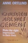 Children are Wet Cement Make the Right Impression in Their Lives