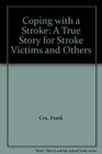 Coping with a Stroke A True Story for Stroke Victims and Others