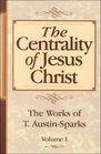 The Centrality of Jesus Christ (Works of T. Austin-Sparks)