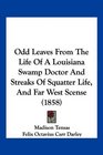 Odd Leaves From The Life Of A Louisiana Swamp Doctor And Streaks Of Squatter Life And Far West Scense
