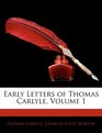 Early Letters of Thomas Carlyle Volume 1