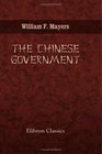 The Chinese Government A Manual of Chinese Titles Categorically Arranged and Explained with an Appendix