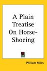 A Plain Treatise On HorseShoeing