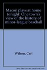 Macon plays at home tonight One town's view of the history of minorleague baseball