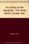 As lambs to the slaughter The facts about nuclear war