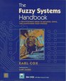 The Fuzzy Systems Handbook A Practitioner's Guide to Building Using and Maintaining Fuzzy Systems/Book and Disk