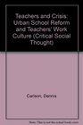 Teachers and Crisis Urban School Reform and Teachers' Work Culture