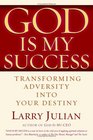 God is My Success  Transforming Adversity into Your Destiny