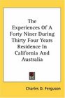 The Experiences Of A Forty Niner During Thirty Four Years Residence In California And Australia