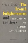 French Enlightenment and the Jews Origins of Modern AntiSemitism