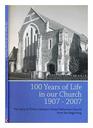 100 Years of Life in Our Church 19072007 The Story of TrinityHenleaze United Reformed Church from the Beginning