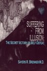 Suffering From Illusion the Secret Victory of SelfDefeat