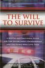 The Will to Survive A Mental and Emotional Guide for Law Enforcement Professionals and the People Who Love Them