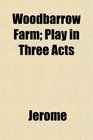 Woodbarrow Farm Play in Three Acts