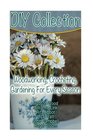 DIY Collection: Woodworking, Crocheting, Gardening For Every Season: (Wood Pallet Projects, DIY Ideas, Spice Gardening DIY Shed Plans)