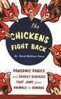 The Chickens Fight Back Pandemic Panics and Deadly Diseases That Jump from Animals to Humans