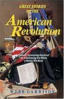 Great Stories of the American Revolution: Unusual, Interesting Stories of the Exhilirating Era when a Nation was Born