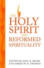 The Holy Spirit and Reformed Spirituality A Tribute to Geoffrey Thomas