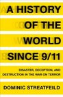 A History of the World Since 9/11 Disaster Deception and Destruction in the War on Terror
