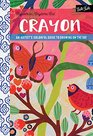Anywhere Anytime Art Crayon A colorful guide to drawing with crayon for artists on the go