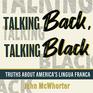 Talking Back Talking Black Truths About America's Lingua Franca