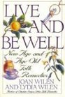 Live and Be Well New Age and AgeOld Folk Remedies