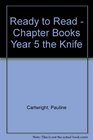Ready to Read  Chapter Books Year 5 the Knife