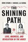 The Shining Path Love Madness and Revolution in the Andes
