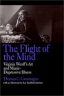 The Flight of the Mind Virginia Woolf's Art and ManicDepressive Illness