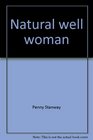 Natural well woman A practical guide to health and wellbeing for life