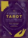 Everyday Tarot: Unlock Inner Wisdom and Manifest Your Future
