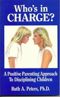 Who's in Charge a Positive Parenting Approach to Disciplining Children