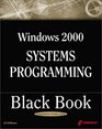 Windows 2000 Systems Programming Black Book The Only Reference Needed to Successfully Deploy Applications Within the Windows NT Operating System