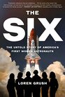 The Six The Untold Story of America's First Women Astronauts