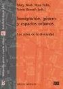 Inmigracion genero y espacios urbanos/ Immigration Genres and Urban Spaces Los Retos De La Diversidad/ The Challenges of Diversity
