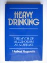 Heavy Drinking The Myth of Alcoholism As a Disease