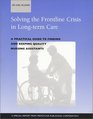 Solving the Frontline Crisis in Longterm Care A Practical Guide to Finding and Keeping Quality Nursing Assistants