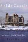 Boldt Castle In Search of the Lost Story