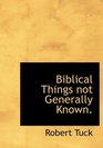 Biblical Things not Generally Known