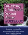Surviving Childhood Sexual Abuse Workbook Practical Exercises for Working on Problems Resulting from Childhood Abuse