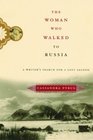 The Woman Who Walked to Russia A Writer's Search for a Lost Legend