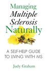 Managing Multiple Sclerosis Naturally A Selfhelp Guide to Living with MS