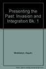 Presenting the Past Invasion and Integration Bk 1