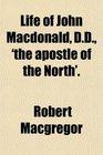 Life of John Macdonald DD 'the apostle of the North'