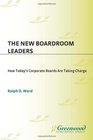 The New Boardroom Leaders How Today's Corporate Boards Are Taking Charge