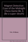 Magnet Detective Case of the Midnight Chess Game Bk 6