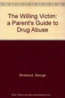 The Willing Victim a Parent's Guide to Drug Abuse