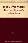 In my own words Mother Teresa's reflections