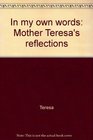 In my own words Mother Teresa's reflections